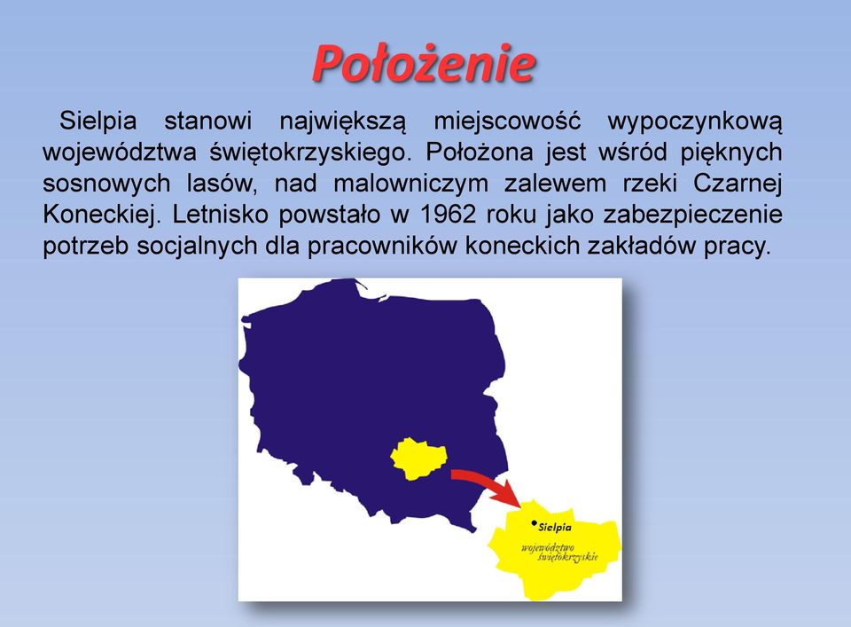 Położona jest wśród pięknych sosnowych lasów, nad malowniczym zalewem