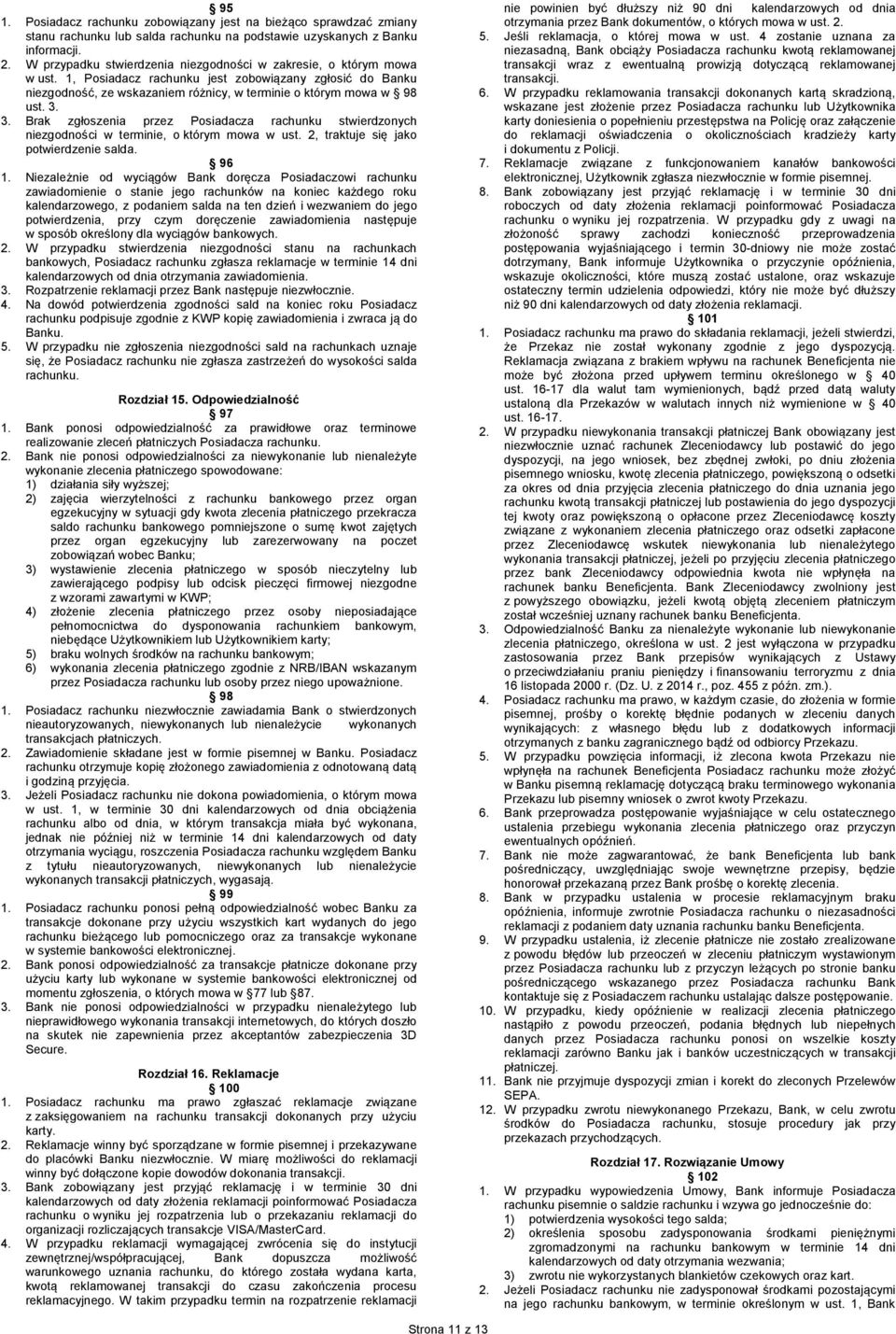 3. Brak zgłoszenia przez Posiadacza rachunku stwierdzonych niezgodności w terminie, o którym mowa w ust. 2, traktuje się jako potwierdzenie salda. 96 1.