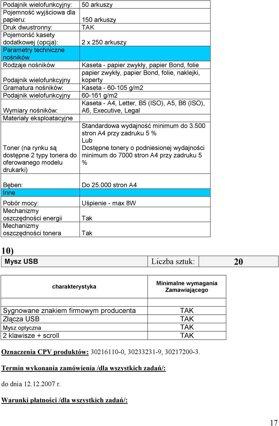 energii Mechanizmy oszczędności tonera 50 arkuszy 50 arkuszy 2 x 250 arkuszy Kaseta - papier zwykły, papier Bond, folie papier zwykły, papier Bond, folie, naklejki, koperty Kaseta - 60-05 g/m2 60-6