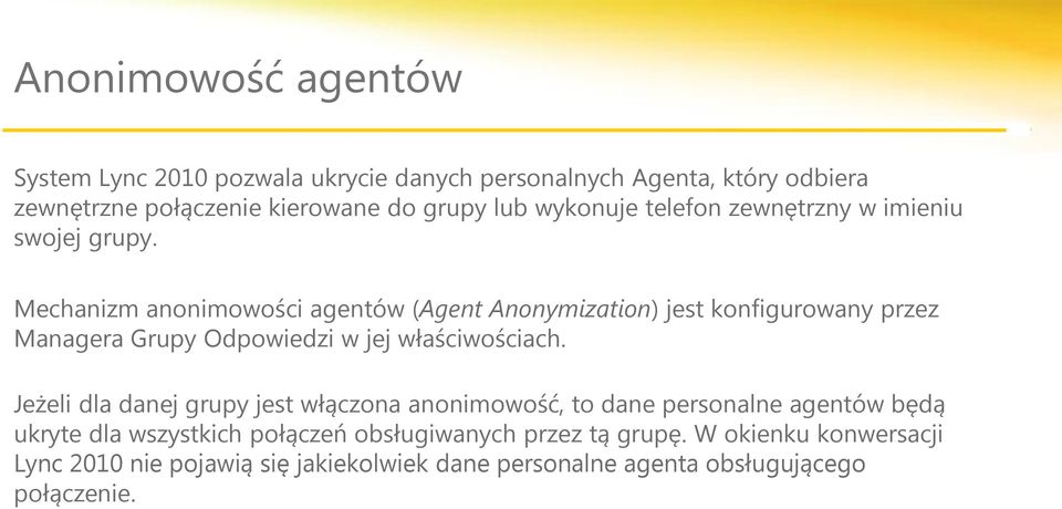 Mechanizm anonimowości agentów (Agent Anonymization) jest konfigurowany przez Managera Grupy Odpowiedzi w jej właściwościach.