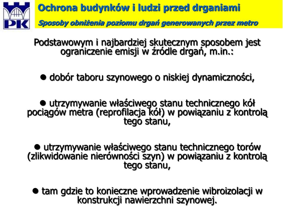 : dobór taboru szynowego o niskiej dynamiczności, utrzymywanie właściwego stanu technicznego kół pociągów metra (reprofilacja kół) w