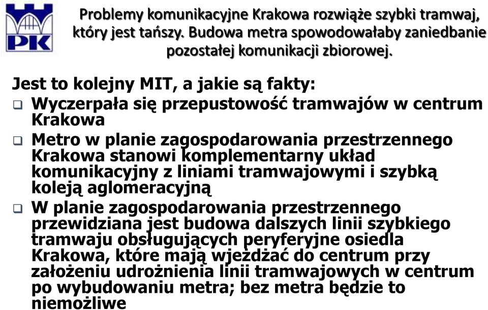 komplementarny układ komunikacyjny z liniami tramwajowymi i szybką koleją aglomeracyjną W planie zagospodarowania przestrzennego przewidziana jest budowa dalszych linii