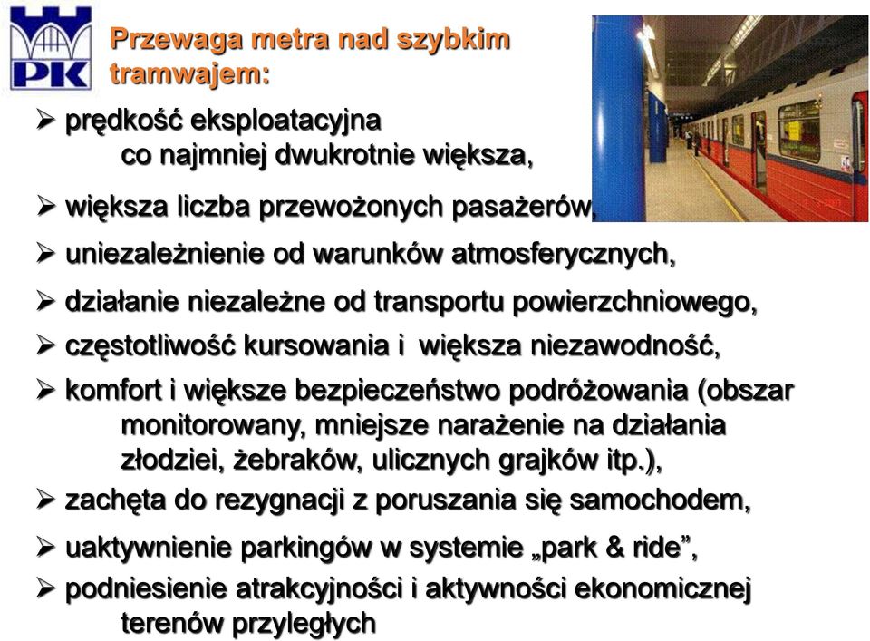 bezpieczeństwo podróżowania (obszar monitorowany, mniejsze narażenie na działania złodziei, żebraków, ulicznych grajków itp.