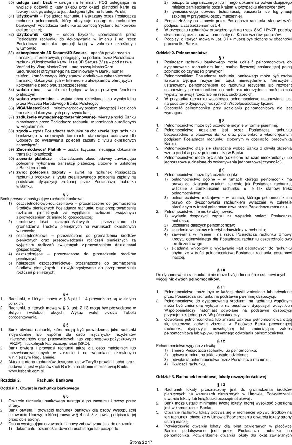 Użytkownik karty osoba fizyczna, upoważniona przez Posiadacza rachunku do dokonywania w imieniu i na rzecz Posiadacza rachunku operacji kartą w zakresie określonym w Umowie; 83) zabezpieczenie 3D