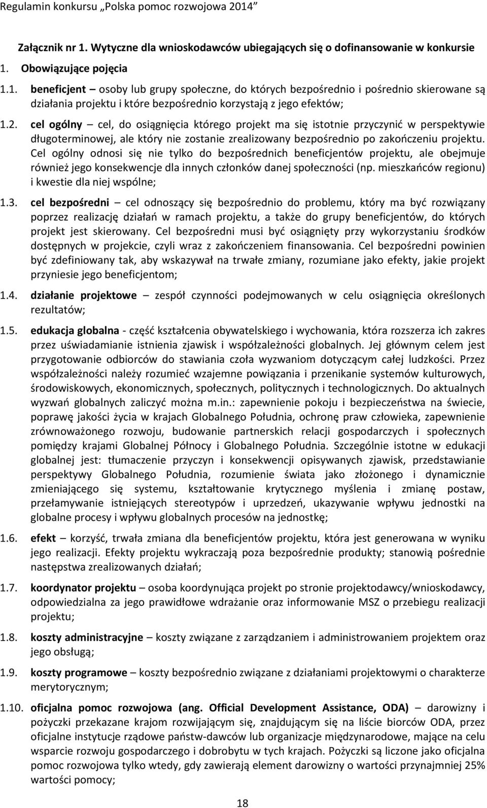 Cel ogólny odnosi się nie tylko do bezpośrednich beneficjentów projektu, ale obejmuje również jego konsekwencje dla innych członków danej społeczności (np.