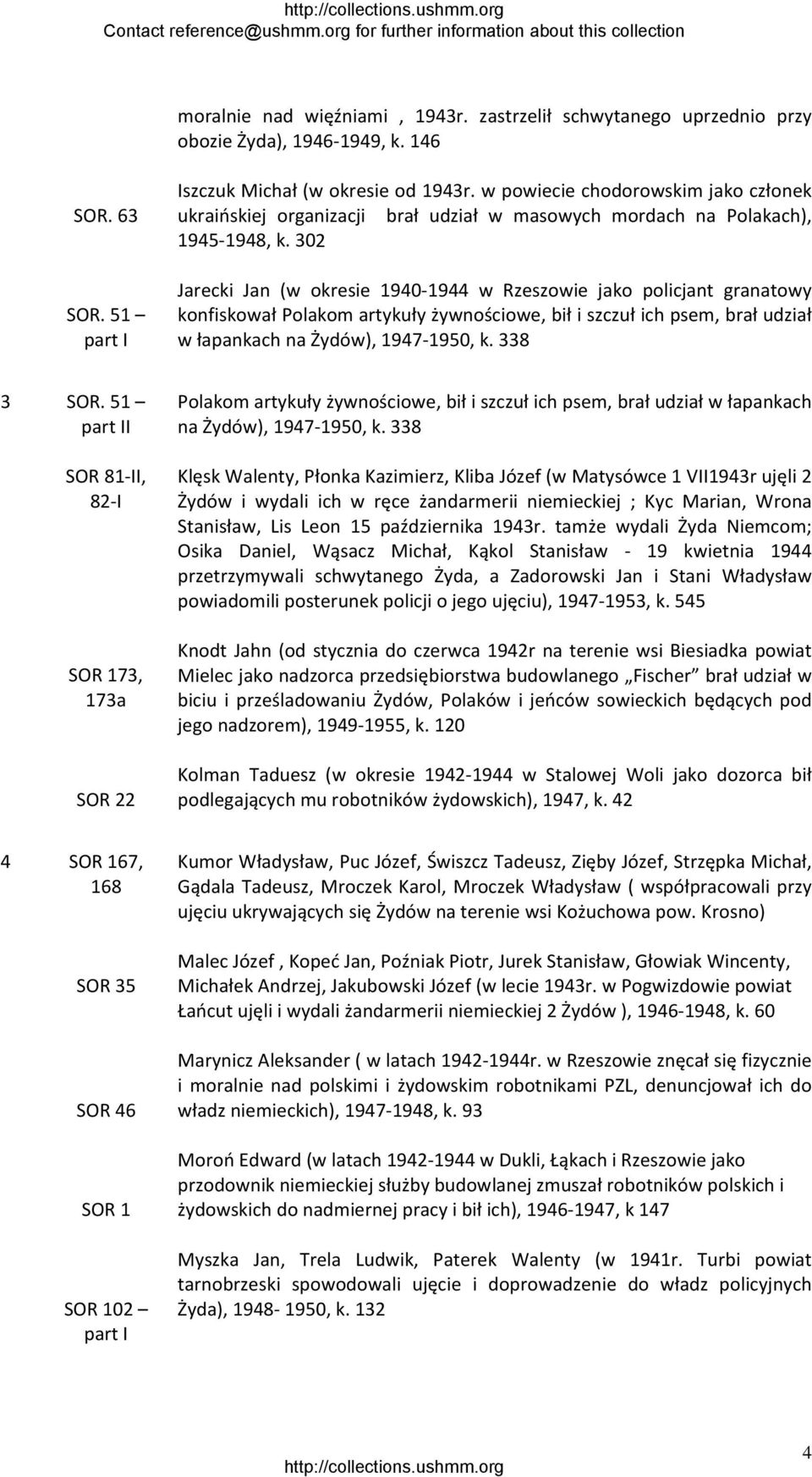 302 Jarecki Jan (w okresie 1940 1944 w Rzeszowie jako policjant granatowy konfiskował Polakom artykuły żywnościowe, bił i szczuł ich psem, brał udział w łapankach na Żydów), 1947 1950, k. 338 3 SOR.