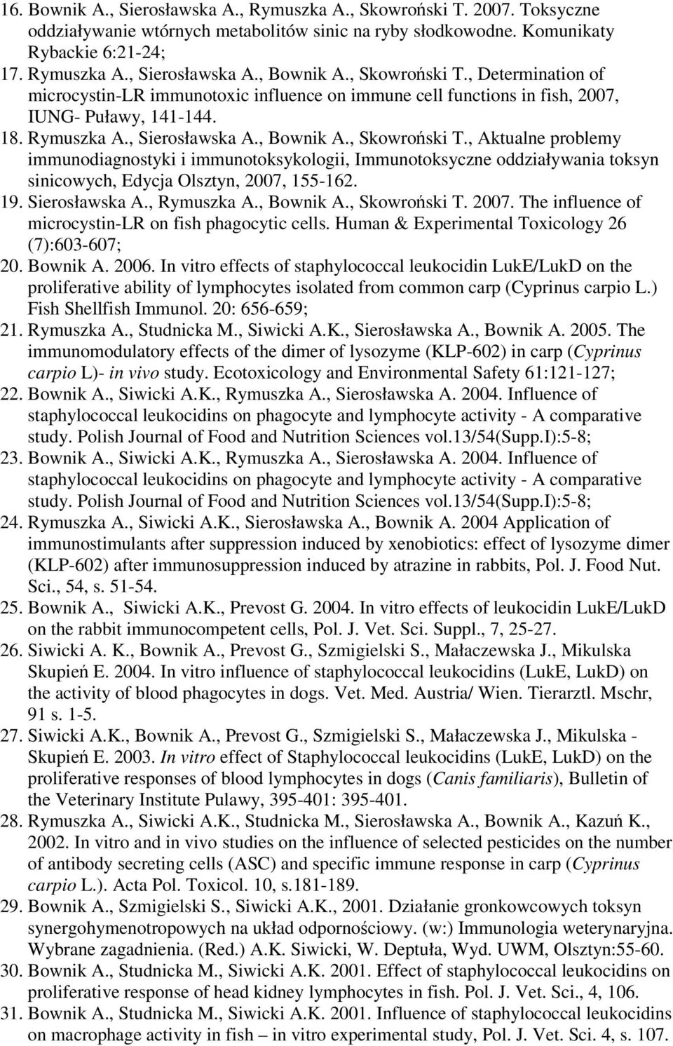 19. Sierosławska A., Rymuszka A., Bownik A., Skowroski T. 2007. The influence of microcystin-lr on fish phagocytic cells. Human & Experimental Toxicology 26 (7):603-607; 20. Bownik A. 2006.