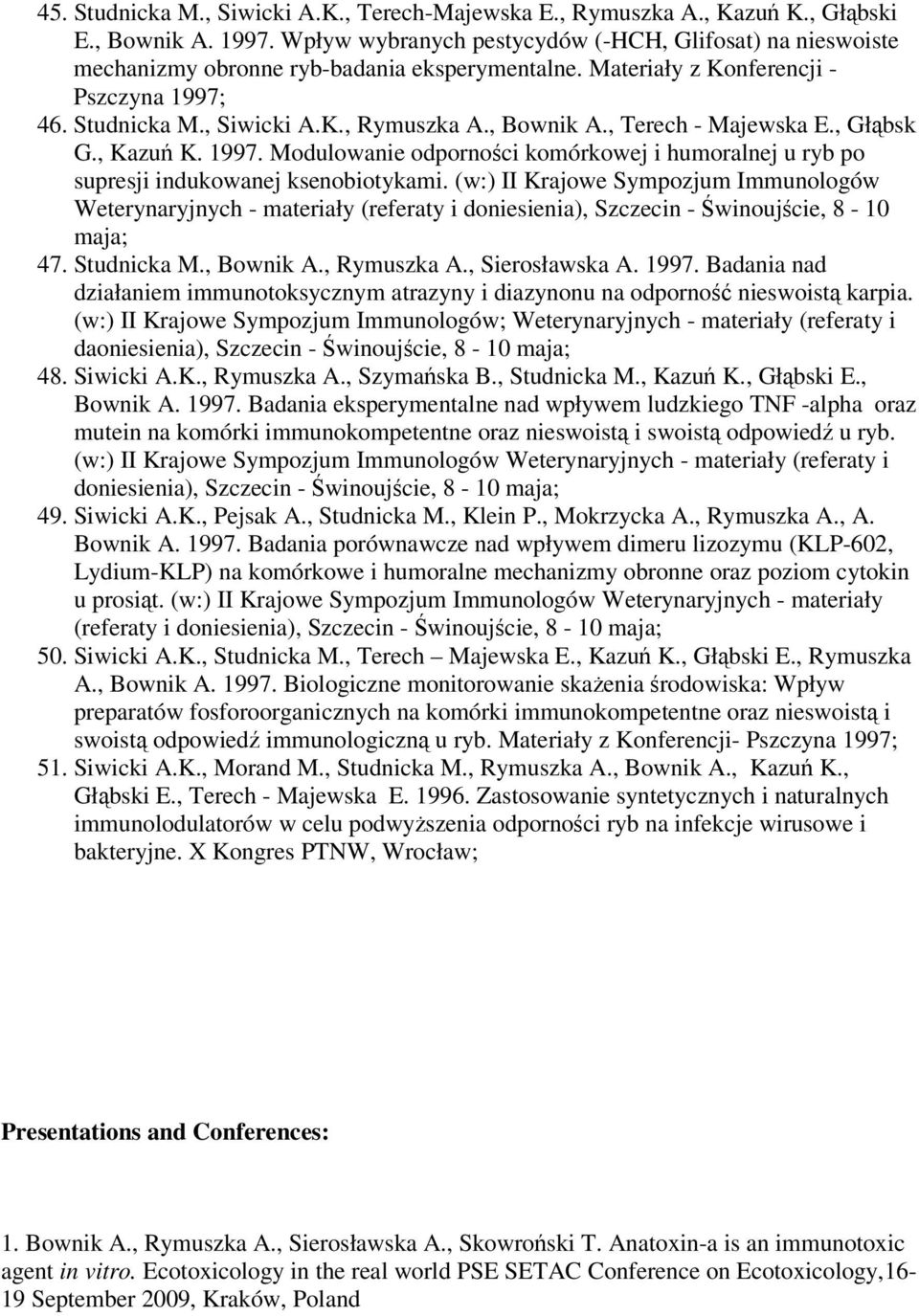 , Bownik A., Terech - Majewska E., Głbsk G., Kazu K. 1997. Modulowanie odpornoci komórkowej i humoralnej u ryb po supresji indukowanej ksenobiotykami.