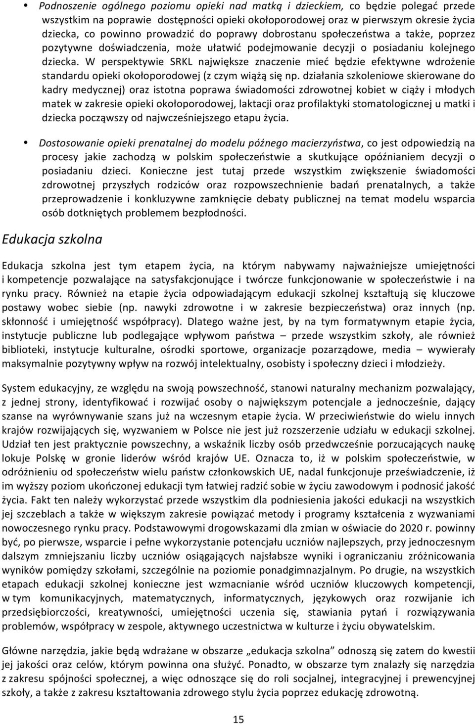 W perspektywie SRKL największe znaczenie mieć będzie efektywne wdrożenie standardu opieki okołoporodowej (z czym wiążą się np.