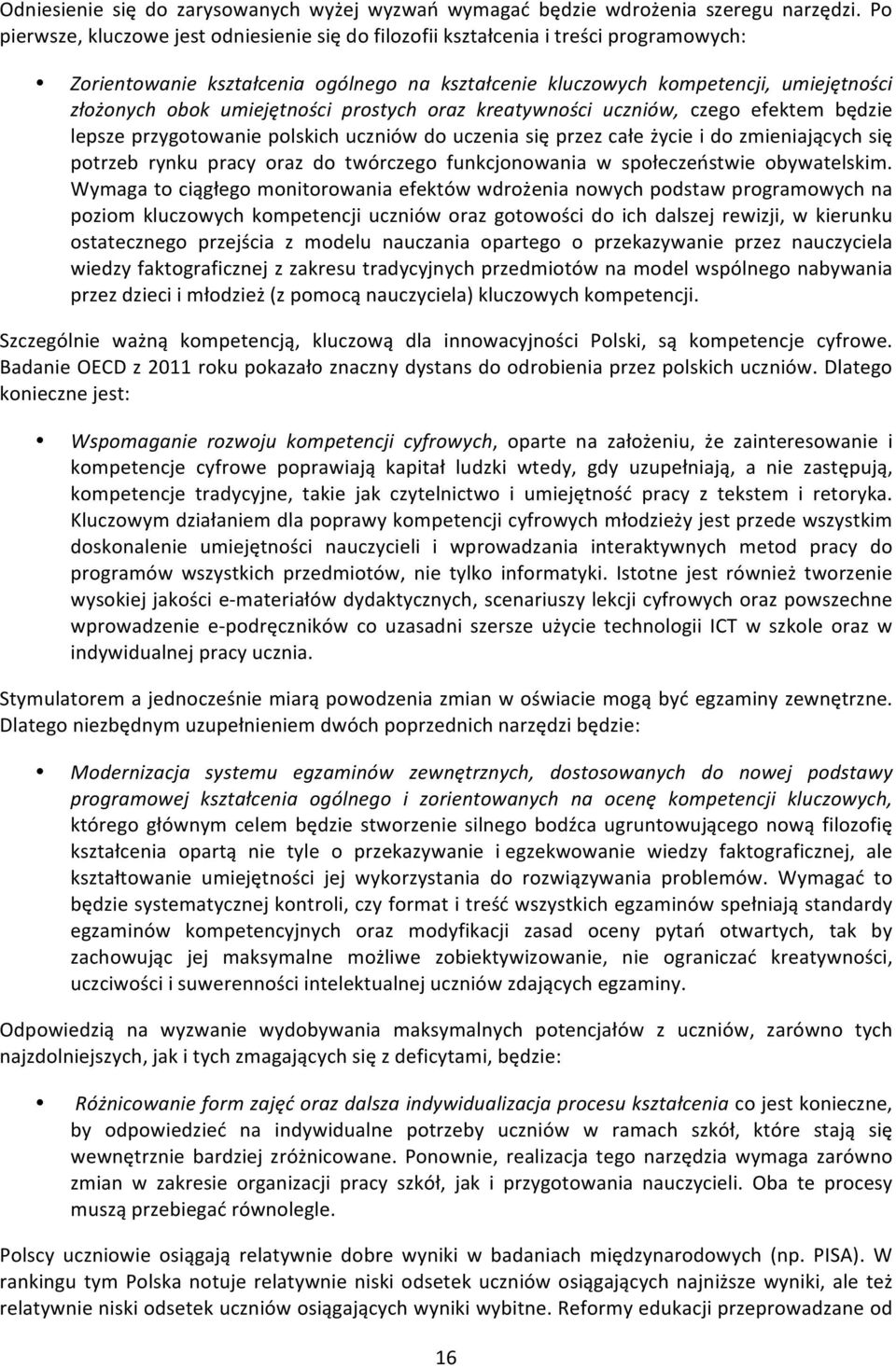 umiejętności prostych oraz kreatywności uczniów, czego efektem będzie lepsze przygotowanie polskich uczniów do uczenia się przez całe życie i do zmieniających się potrzeb rynku pracy oraz do