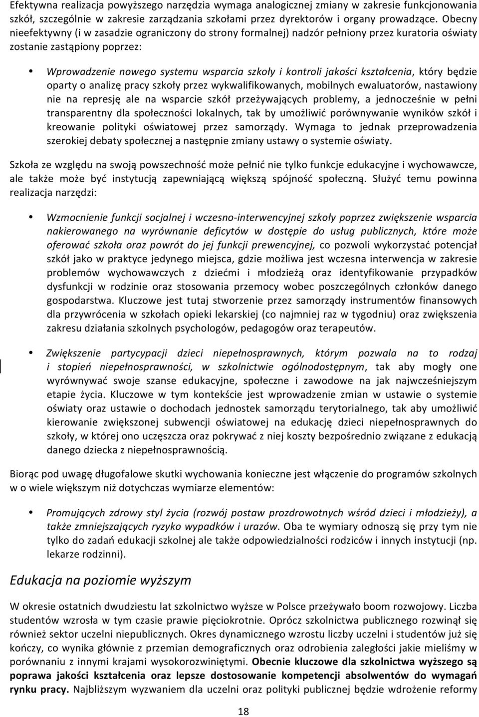 kształcenia, który będzie oparty o analizę pracy szkoły przez wykwalifikowanych, mobilnych ewaluatorów, nastawiony nie na represję ale na wsparcie szkół przeżywających problemy, a jednocześnie w