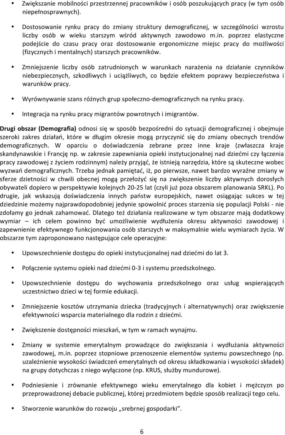 poprzez elastyczne podejście do czasu pracy oraz dostosowanie ergonomiczne miejsc pracy do możliwości (fizycznych i mentalnych) starszych pracowników.