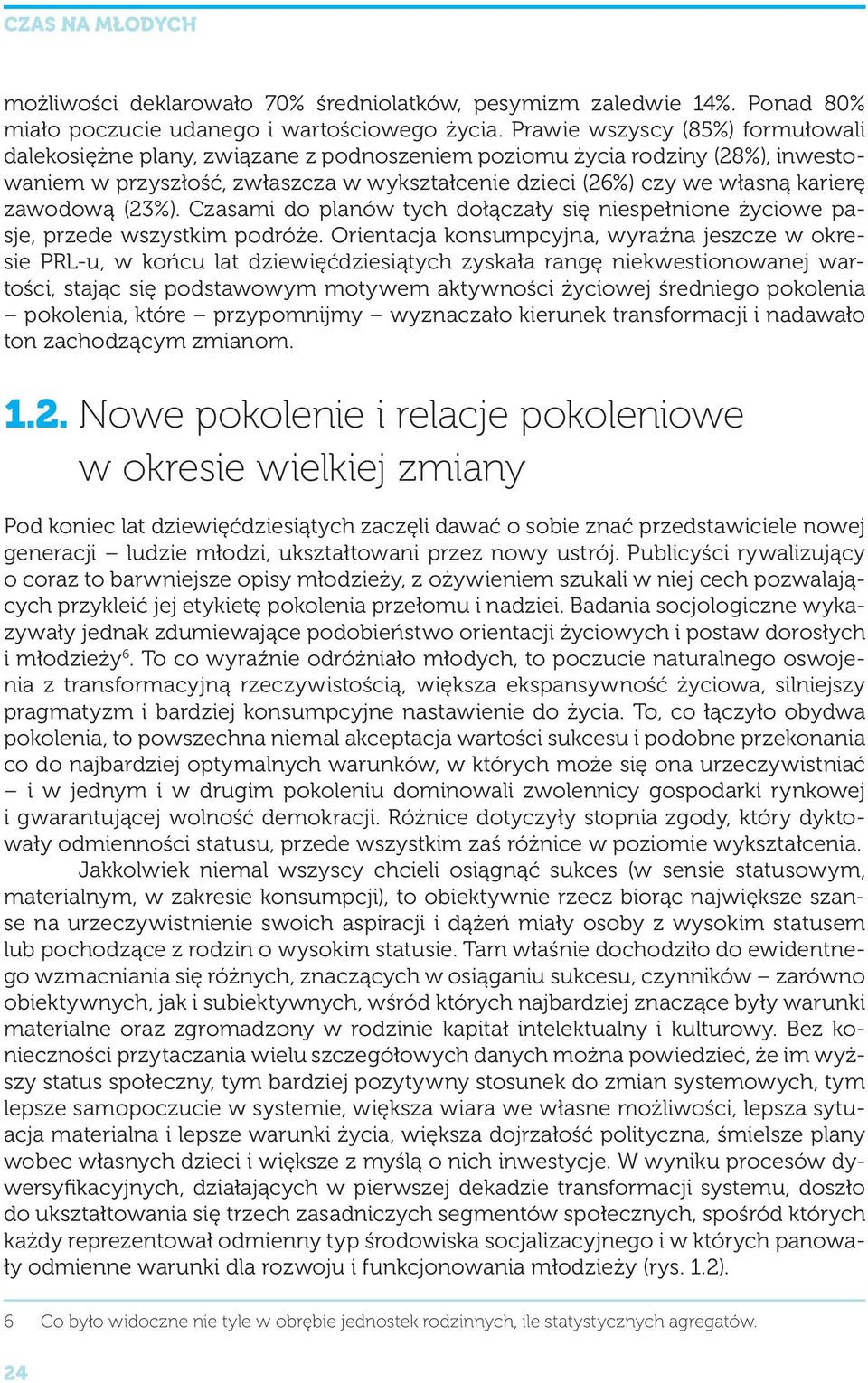 zawodową (23%). Czasami do planów tych dołączały się niespełnione życiowe pasje, przede wszystkim podróże.