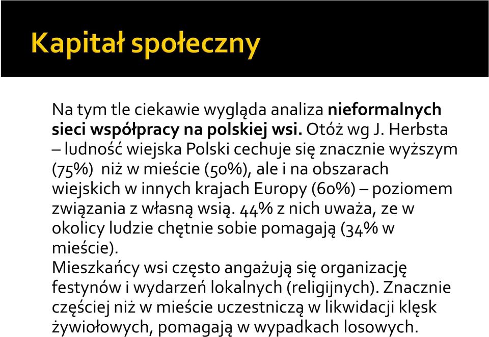 Europy (60%) poziomem związania z własną wsią. 44% z nich uważa, ze w okolicy ludzie chętnie sobie pomagają (34% w mieście).