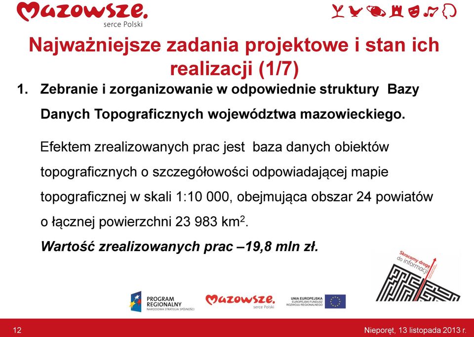 Efektem zrealizowanych prac jest baza danych obiektów topograficznych o szczegółowości odpowiadającej