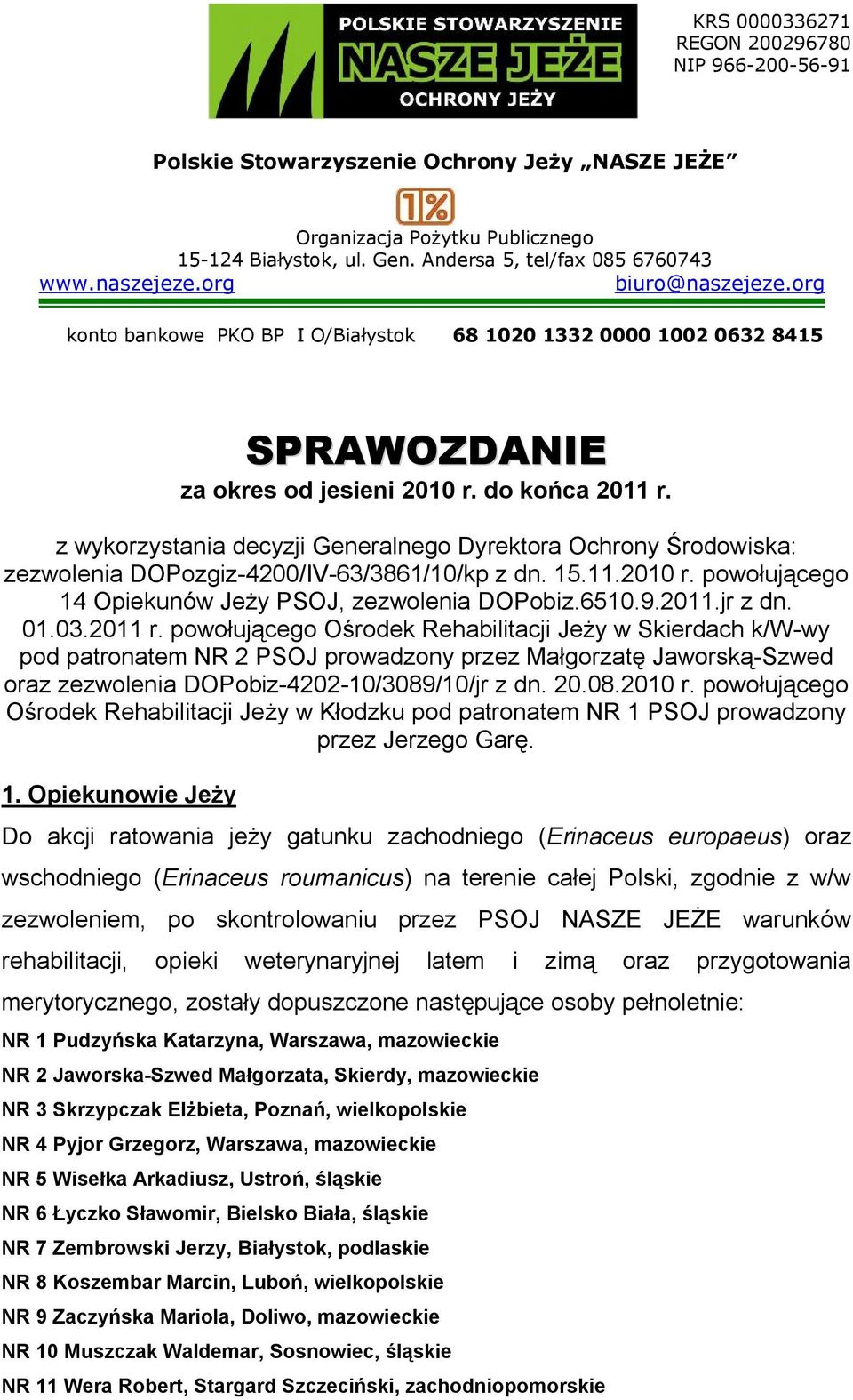 z wykorzystania decyzji Generalnego Dyrektora Ochrony Środowiska: zezwolenia DOPozgiz-4200/IV-63/3861/10/kp z dn. 15.11.2010 r. powołującego 14 Opiekunów Jeży PSOJ, zezwolenia DOPobiz.6510.9.2011.