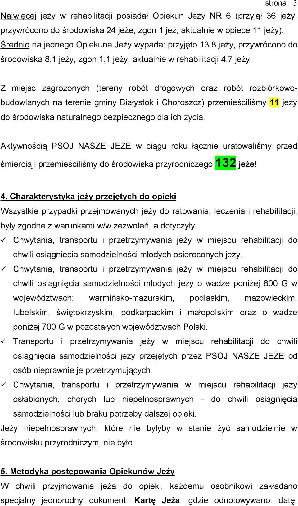 Z miejsc zagrożonych (tereny robót drogowych oraz robót rozbiórkowobudowlanych na terenie gminy Białystok i Choroszcz) przemieściliśmy 11 jeży do środowiska naturalnego bezpiecznego dla ich życia.