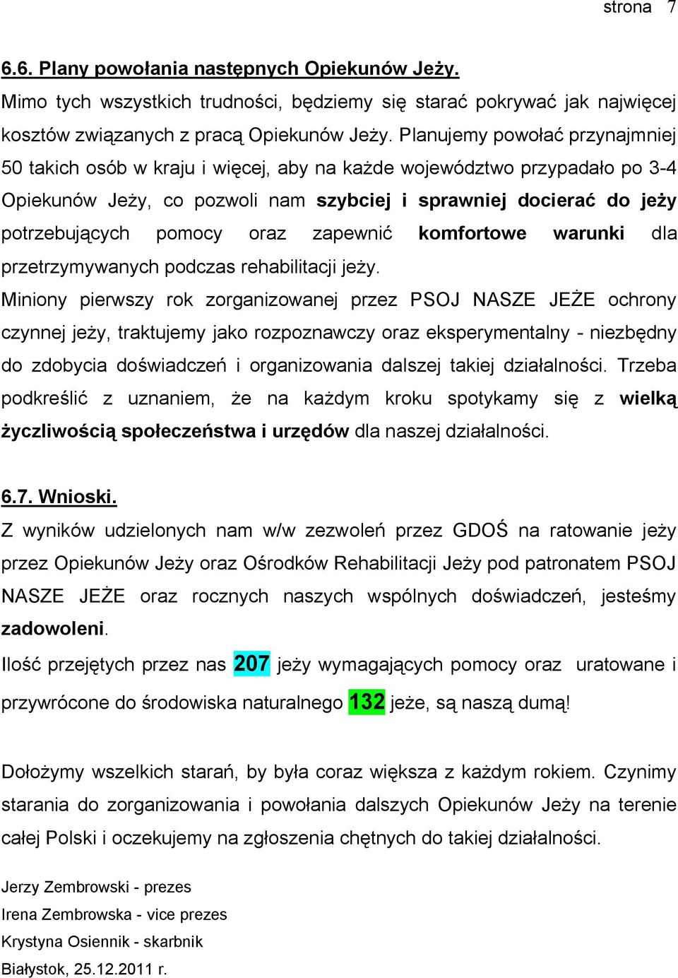 oraz zapewnić komfortowe warunki dla przetrzymywanych podczas rehabilitacji jeży.