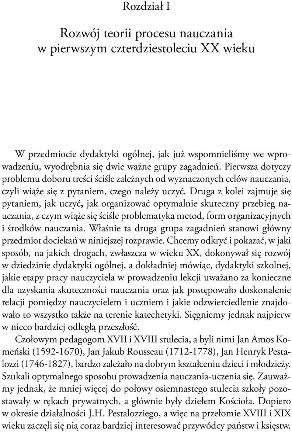 Druga z kolei zajmuje się pytaniem, jak uczyć, jak organizować optymalnie skuteczny przebieg nauczania, z czym wiąże się ściśle problematyka metod, form organizacyjnych i środków nauczania.