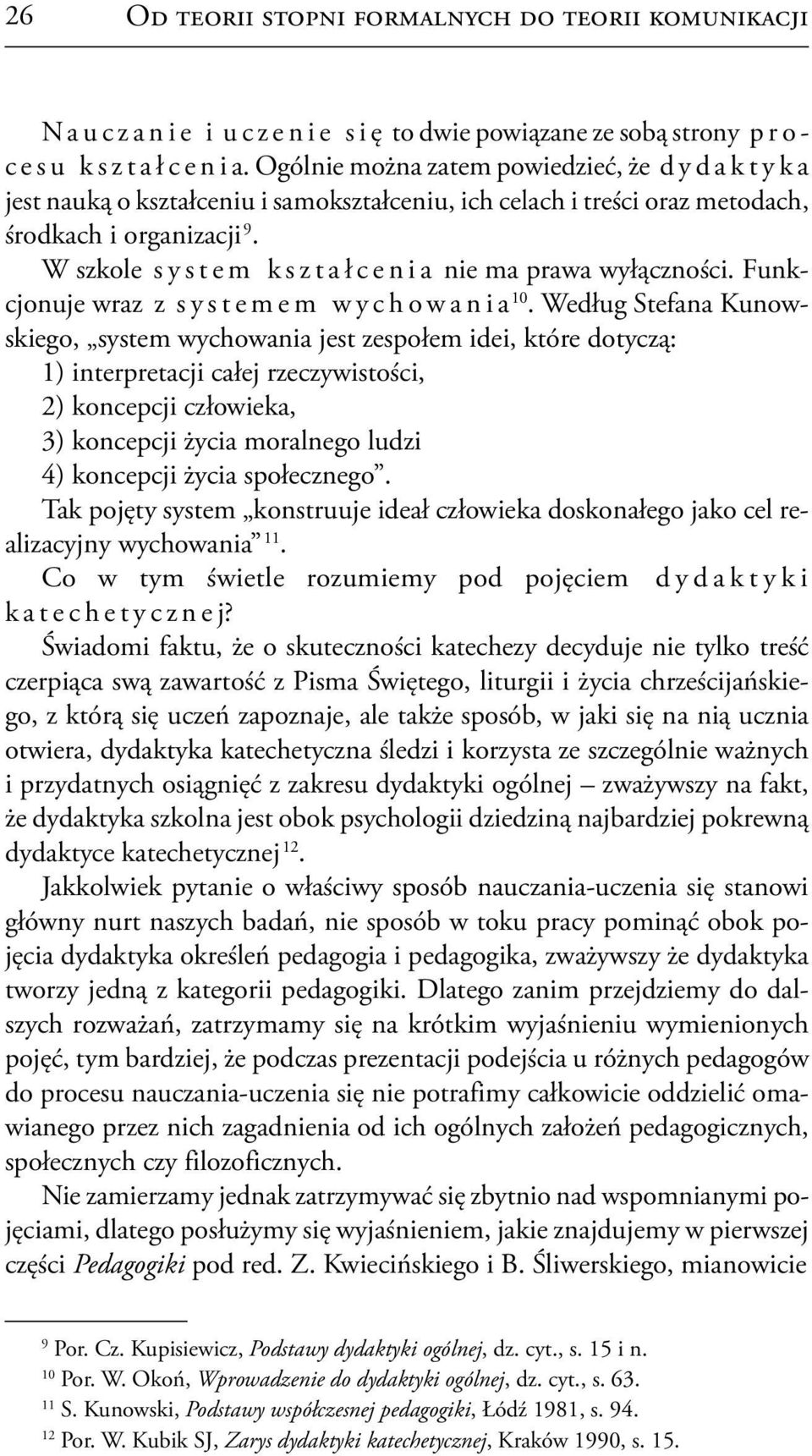 W szkole system kształcenia nie ma prawa wyłączności. Funkcjonuje wraz z systemem wychowania 10.