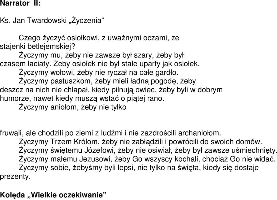 Życzymy pastuszkom, żeby mieli ładną pogodę, żeby deszcz na nich nie chlapał, kiedy pilnują owiec, żeby byli w dobrym humorze, nawet kiedy muszą wstać o piątej rano.