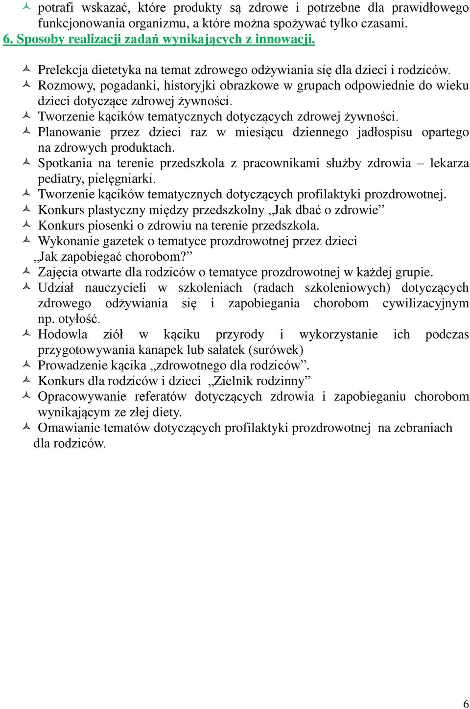 Tworzenie kącików tematycznych dotyczących zdrowej żywności. Planowanie przez dzieci raz w miesiącu dziennego jadłospisu opartego na zdrowych produktach.