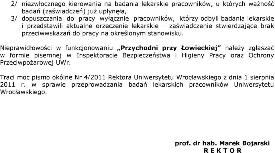 Nieprawidłowości w funkcjonowaniu Przychodni przy Łowieckiej należy zgłaszać w formie pisemnej w Inspektoracie Bezpieczeństwa i Higieny Pracy oraz Ochrony Przeciwpożarowej UWr.