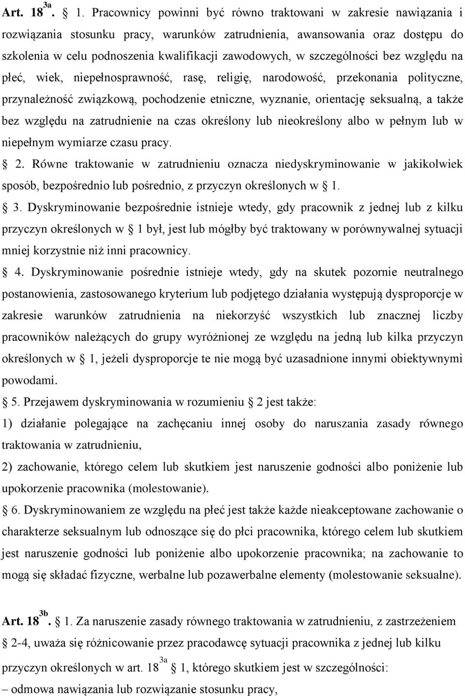 Pracownicy powinni być równo traktowani w zakresie nawiązania i rozwiązania stosunku pracy, warunków zatrudnienia, awansowania oraz dostępu do szkolenia w celu podnoszenia kwalifikacji zawodowych, w