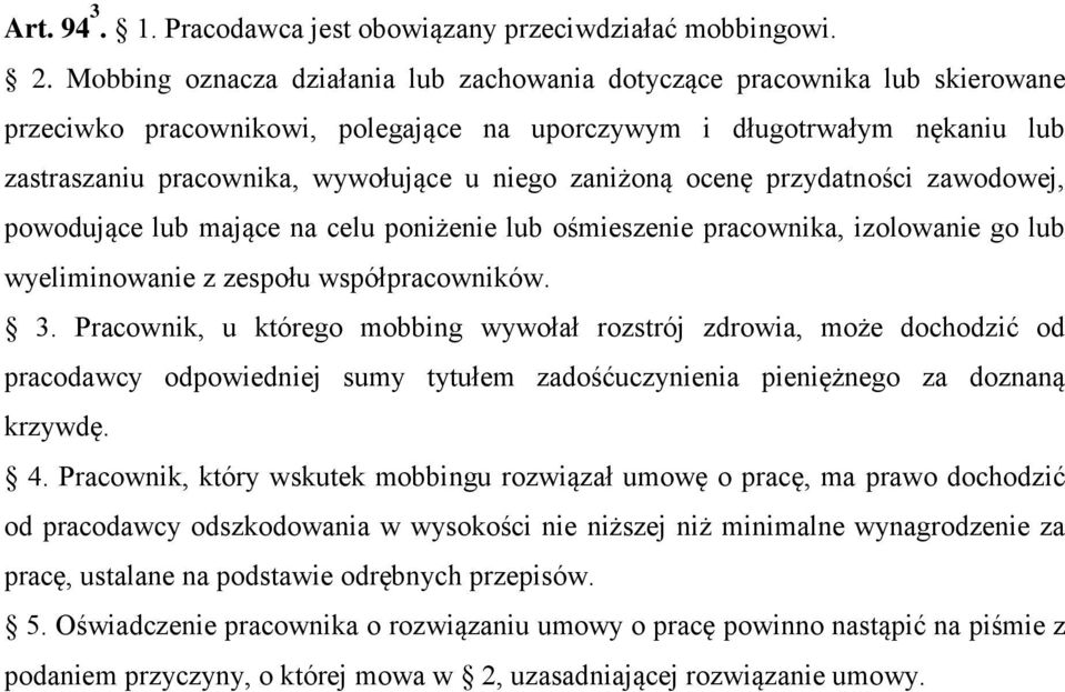 zaniżoną ocenę przydatności zawodowej, powodujące lub mające na celu poniżenie lub ośmieszenie pracownika, izolowanie go lub wyeliminowanie z zespołu współpracowników. 3.