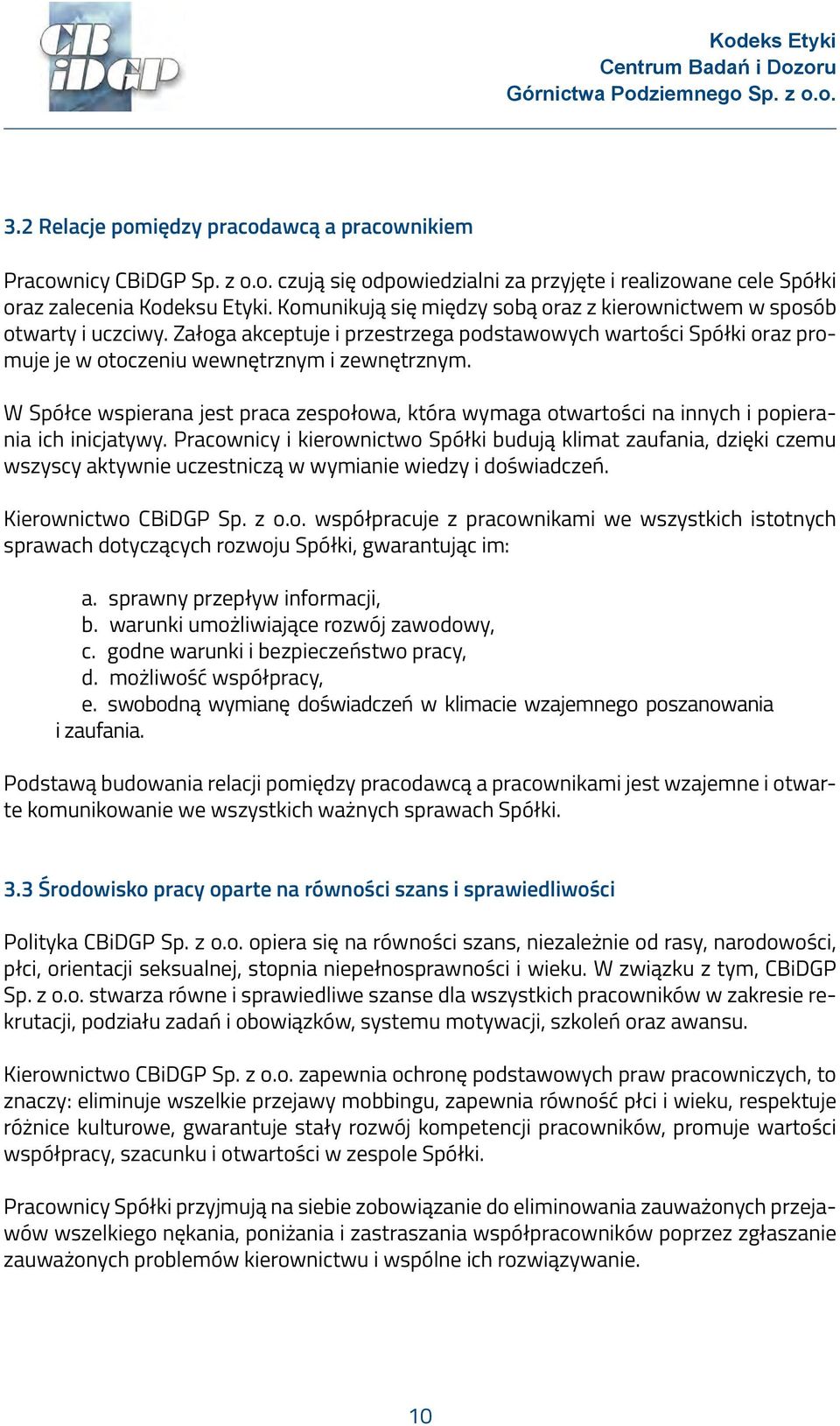 W Spółce wspierana jest praca zespołowa, która wymaga otwartości na innych i popierania ich inicjatywy.