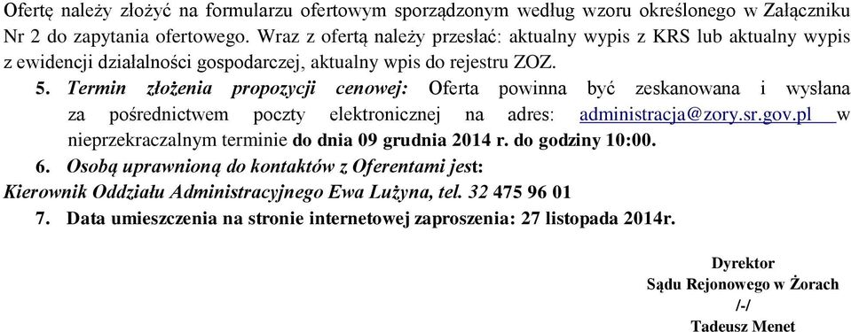 Termin złożenia propozycji cenowej: Oferta powinna być zeskanowana i wysłana za pośrednictwem poczty elektronicznej na adres: administracja@zory.sr.gov.