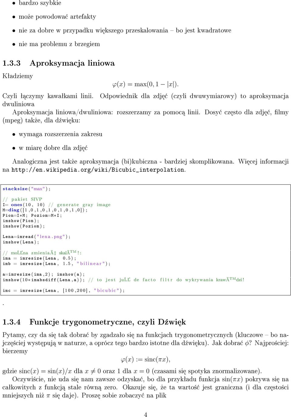 ku: wymaga rozszerzenia zakresu w miar dobre dla zdj Analogiczna jest tak»e aproksymacja (bi)kubiczna - bardziej skomplikowana Wi cej informacji na http://enwikipediaorg/wiki/bicubic_interpolation