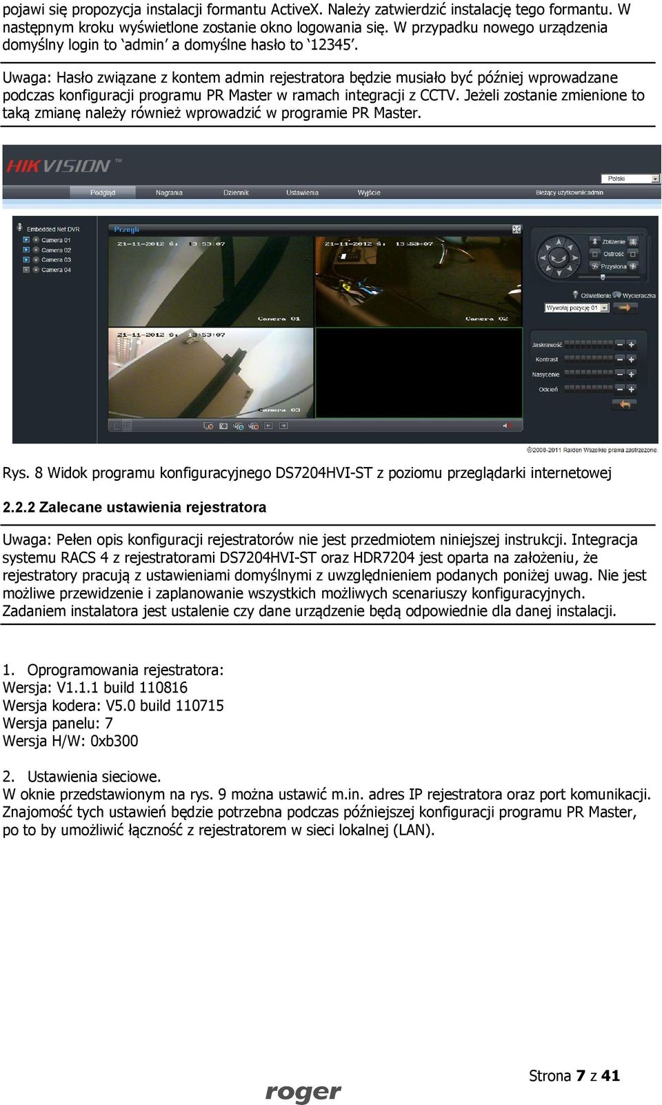 Uwaga: Hasło związane z kontem admin rejestratora będzie musiało być później wprowadzane podczas konfiguracji programu PR Master w ramach integracji z CCTV.