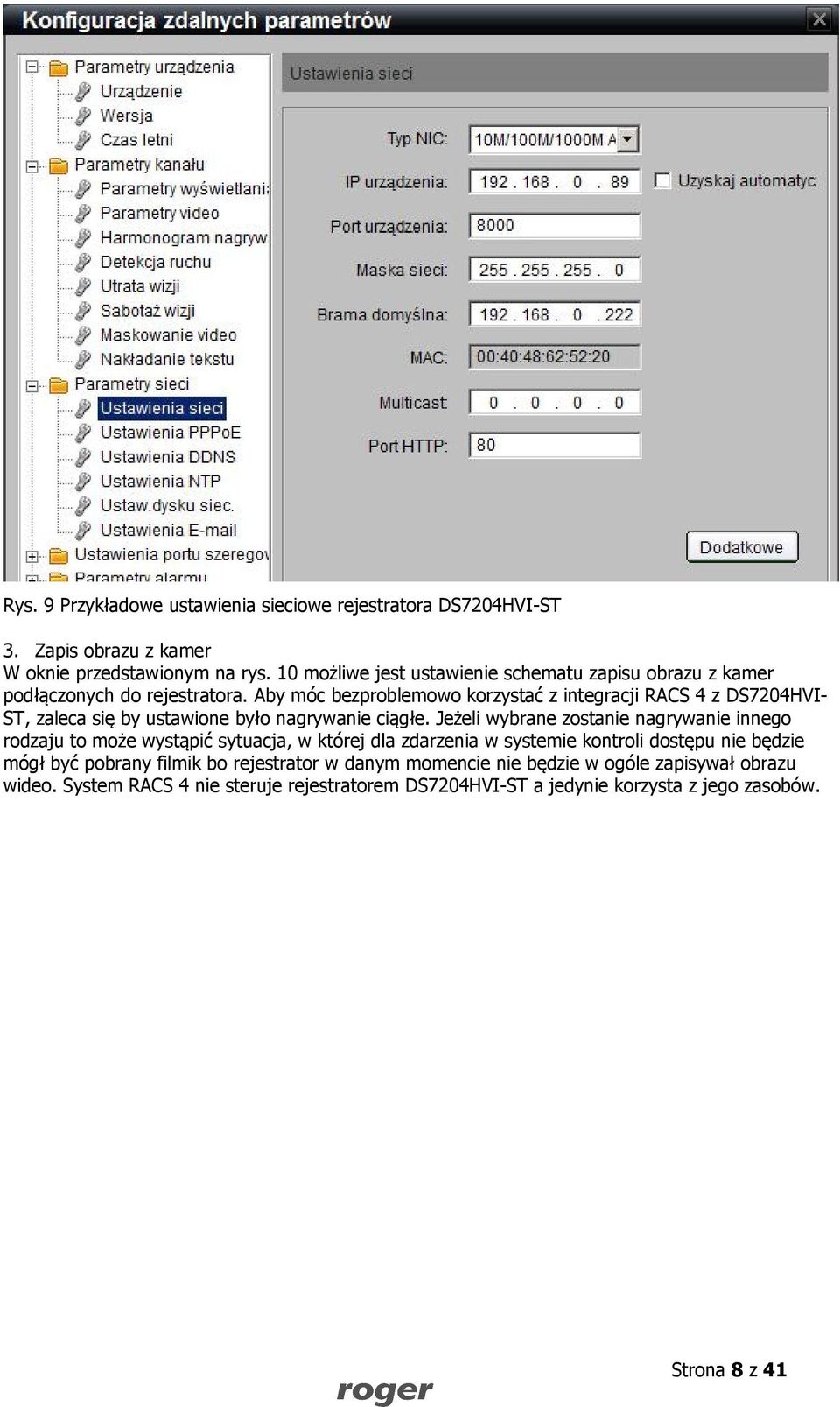Aby móc bezproblemowo korzystać z integracji RACS 4 z DS7204HVI- ST, zaleca się by ustawione było nagrywanie ciągłe.