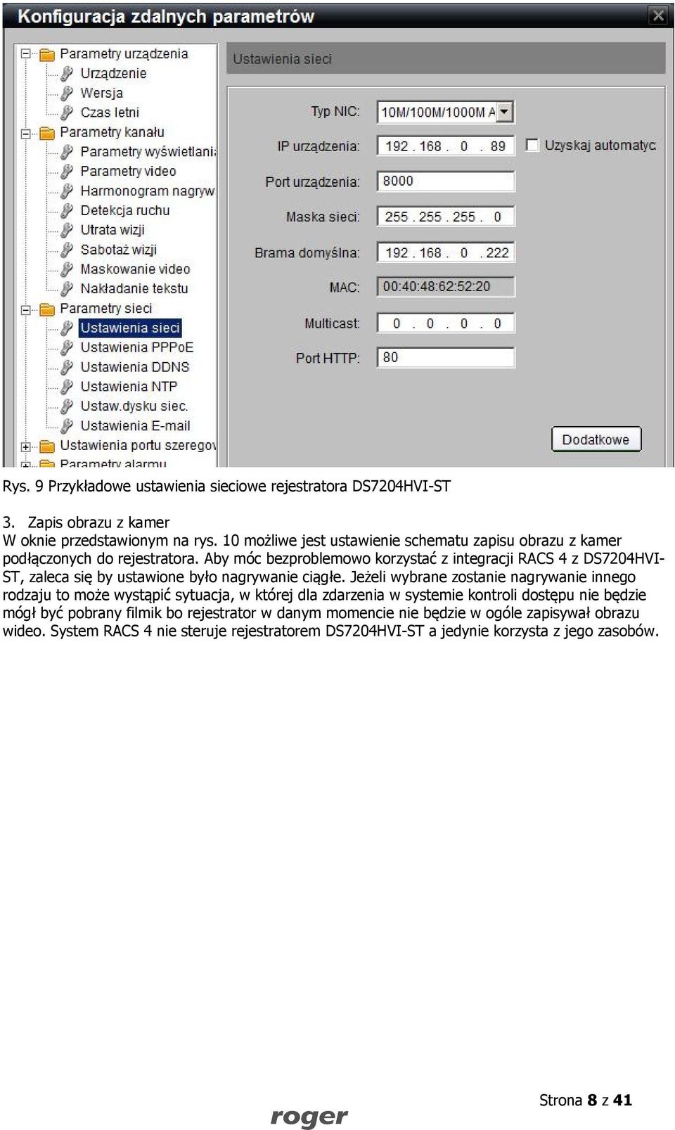 Aby móc bezproblemowo korzystać z integracji RACS 4 z DS7204HVI- ST, zaleca się by ustawione było nagrywanie ciągłe.