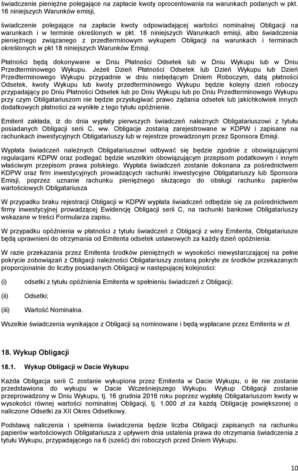 18 niniejszych Warunkach emisji, albo świadczenia pieniężnego związanego z przedterminowym wykupem Obligacji na warunkach i terminach określonych w pkt 18 niniejszych Warunków Emisji.