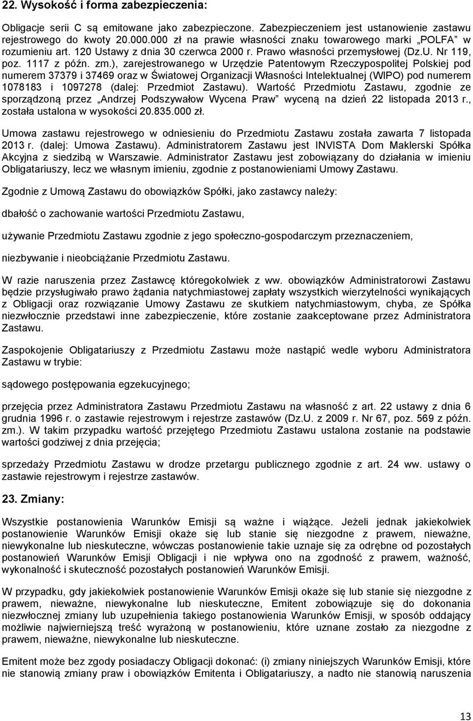 ), zarejestrowanego w Urzędzie Patentowym Rzeczypospolitej Polskiej pod numerem 37379 i 37469 oraz w Światowej Organizacji Własności Intelektualnej (WIPO) pod numerem 1078183 i 1097278 (dalej: