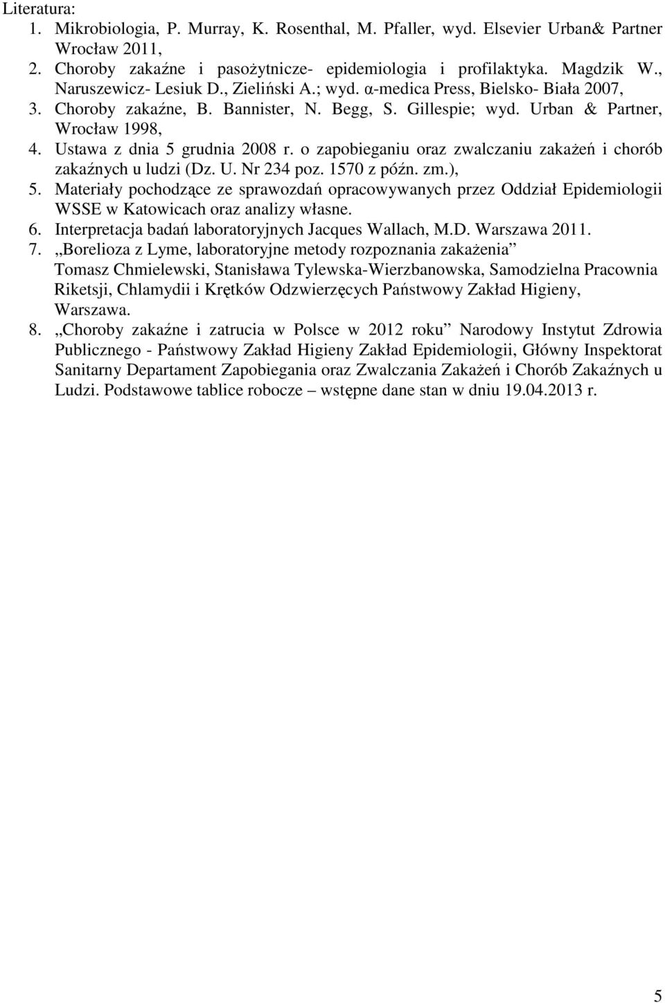 Ustawa z dnia 5 grudnia 2008 r. o zapobieganiu oraz zwalczaniu zakażeń i chorób zakaźnych u ludzi (Dz. U. Nr 234 poz. 1570 z późn. zm.), 5.