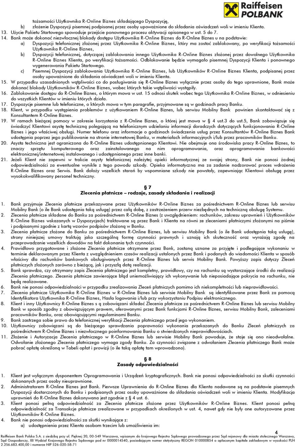 Bank może dokonać niezwłocznej blokady dostępu Użytkownika R-Online Biznes do R-Online Biznes u na podstawie: a) Dyspozycji telefonicznej złożonej przez Użytkownika R-Online Biznes, który ma zostać