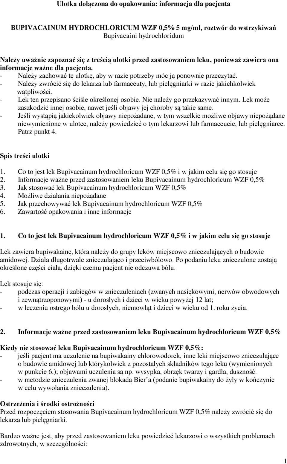 - Należy zwrócić się do lekarza lub farmaceuty, lub pielęgniarki w razie jakichkolwiek wątpliwości. - Lek ten przepisano ściśle określonej osobie. Nie należy go przekazywać innym.