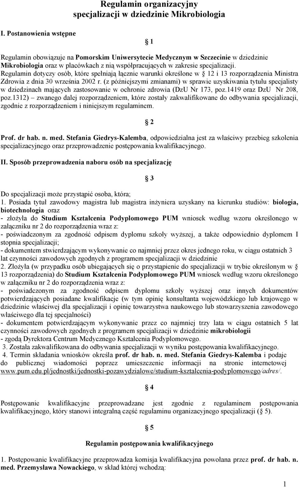 Regulamin dotyczy osób, które spełniają łącznie warunki określone w 12 i 13 rozporządzenia Ministra Zdrowia z dnia 30 września 2002 r.