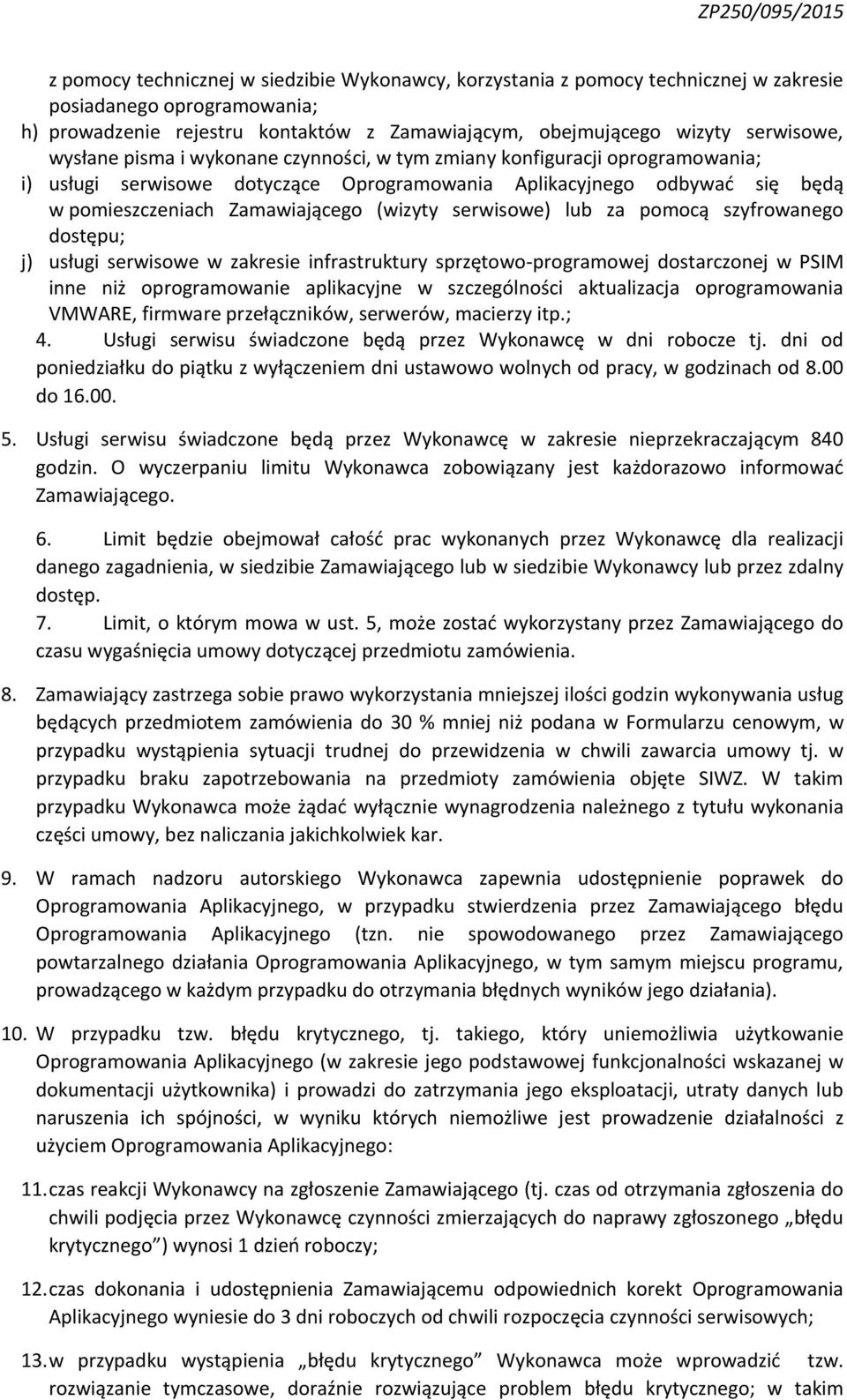 serwisowe) lub za pomocą szyfrowanego dostępu; j) usługi serwisowe w zakresie infrastruktury sprzętowo-programowej dostarczonej w PSIM inne niż oprogramowanie aplikacyjne w szczególności aktualizacja