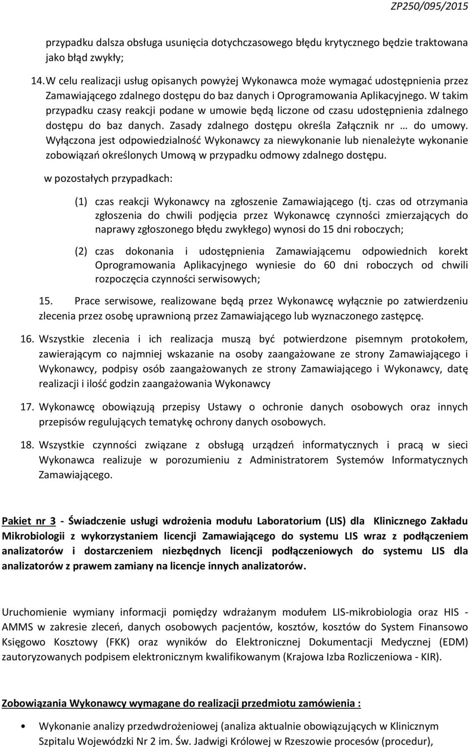 W takim przypadku czasy reakcji podane w umowie będą liczone od czasu udostępnienia zdalnego dostępu do baz danych. Zasady zdalnego dostępu określa Załącznik nr do umowy.