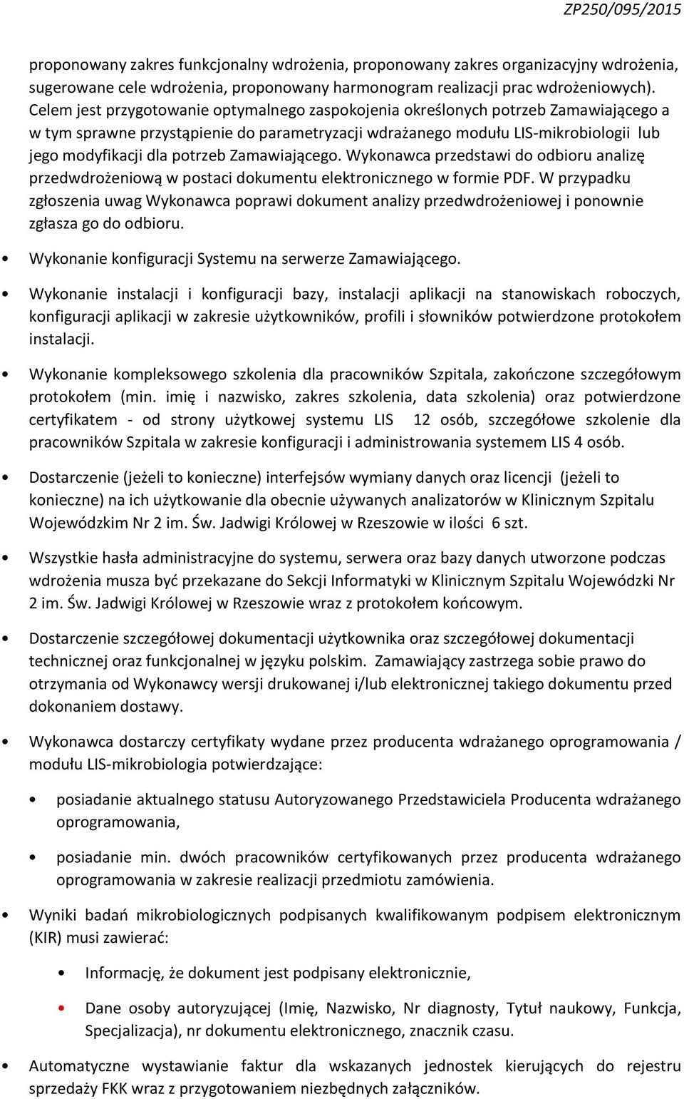 potrzeb Zamawiającego. Wykonawca przedstawi do odbioru analizę przedwdrożeniową w postaci dokumentu elektronicznego w formie PDF.