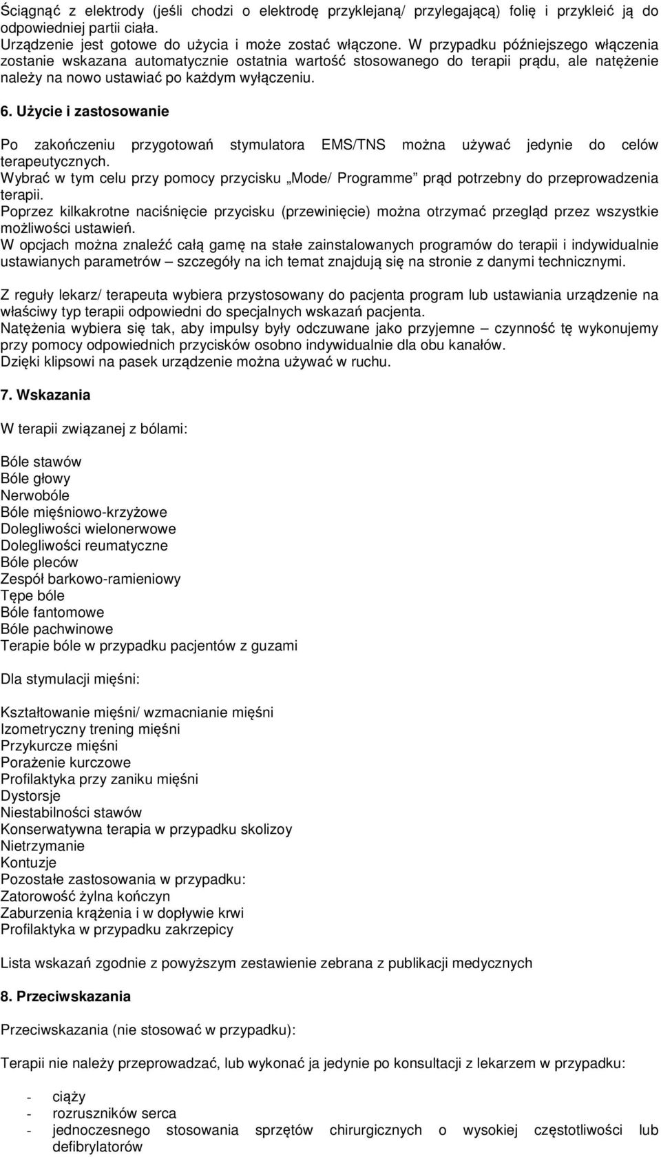 Użycie i zastosowanie Po zakończeniu przygotowań stymulatora EMS/TNS można używać jedynie do celów terapeutycznych.