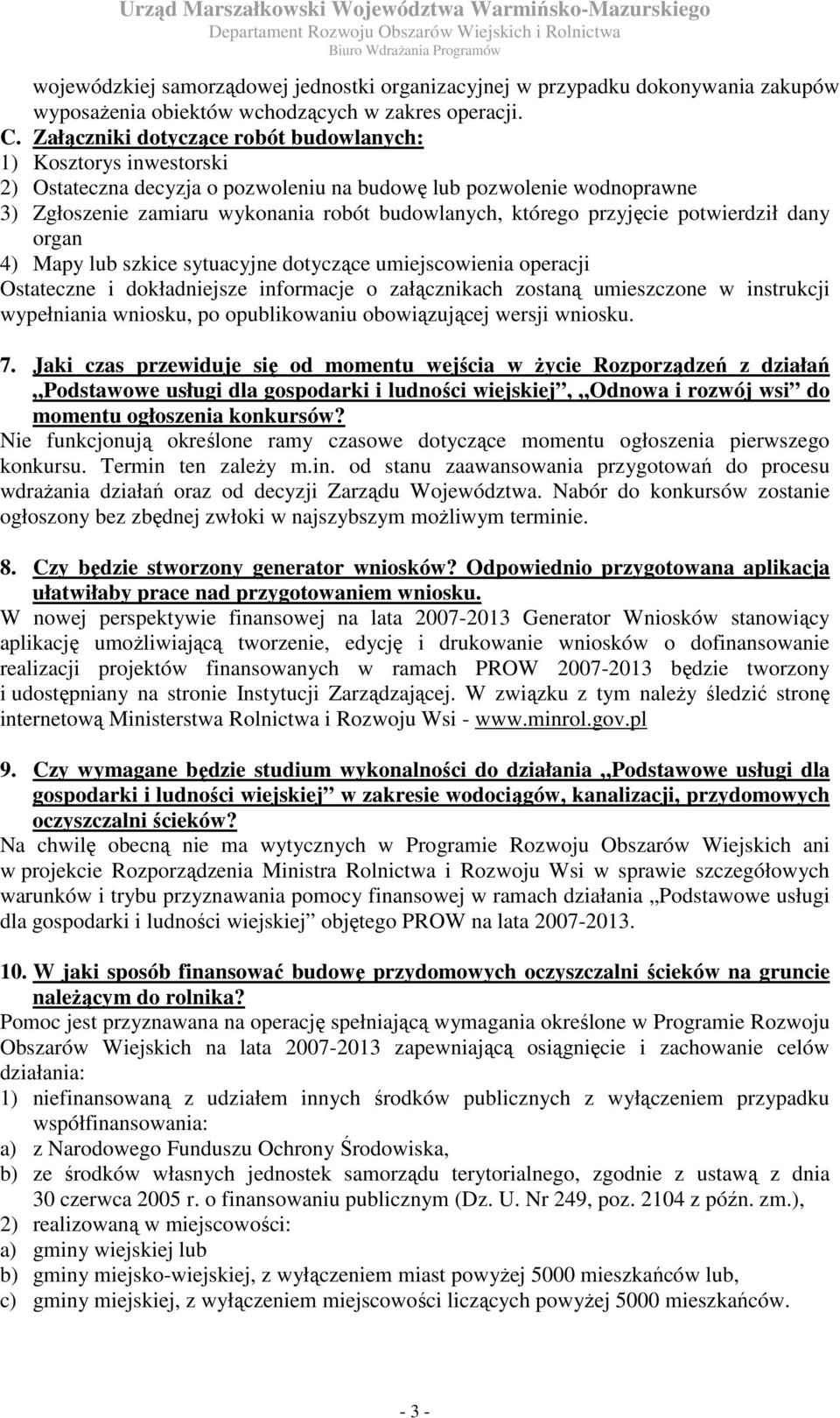 przyjęcie potwierdził dany organ 4) Mapy lub szkice sytuacyjne dotyczące umiejscowienia operacji Ostateczne i dokładniejsze informacje o załącznikach zostaną umieszczone w instrukcji wypełniania