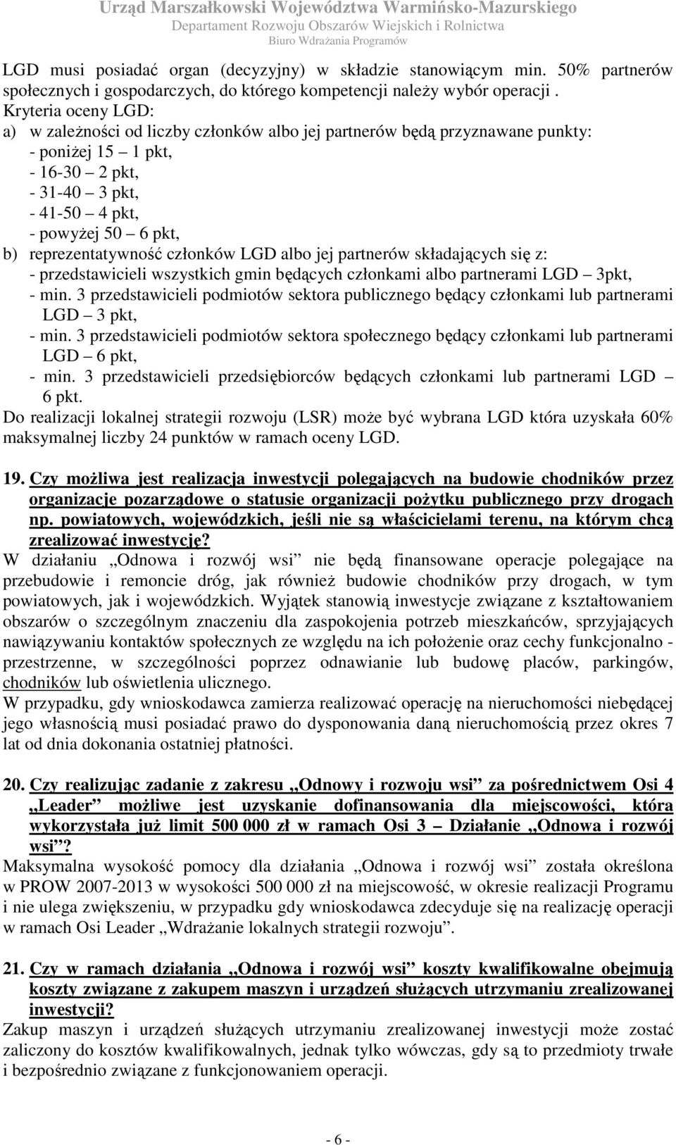 reprezentatywność członków LGD albo jej partnerów składających się z: - przedstawicieli wszystkich gmin będących członkami albo partnerami LGD 3pkt, - min.