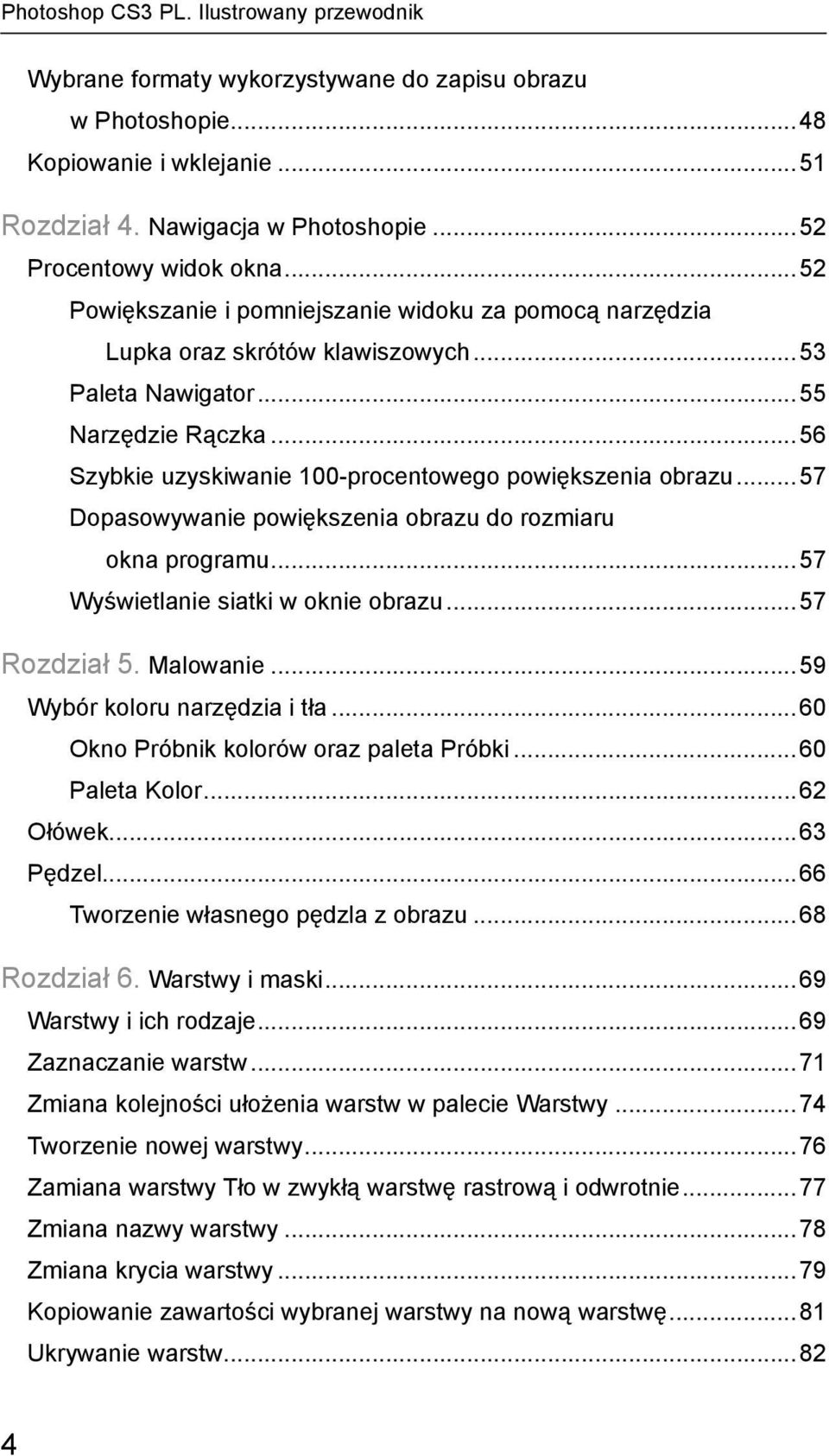 .. 57 Dopasowywanie powiększenia obrazu do rozmiaru okna programu...57 Wyświetlanie siatki w oknie obrazu...57 Rozdział 5. Malowanie...59 Wybór koloru narzędzia i tła.