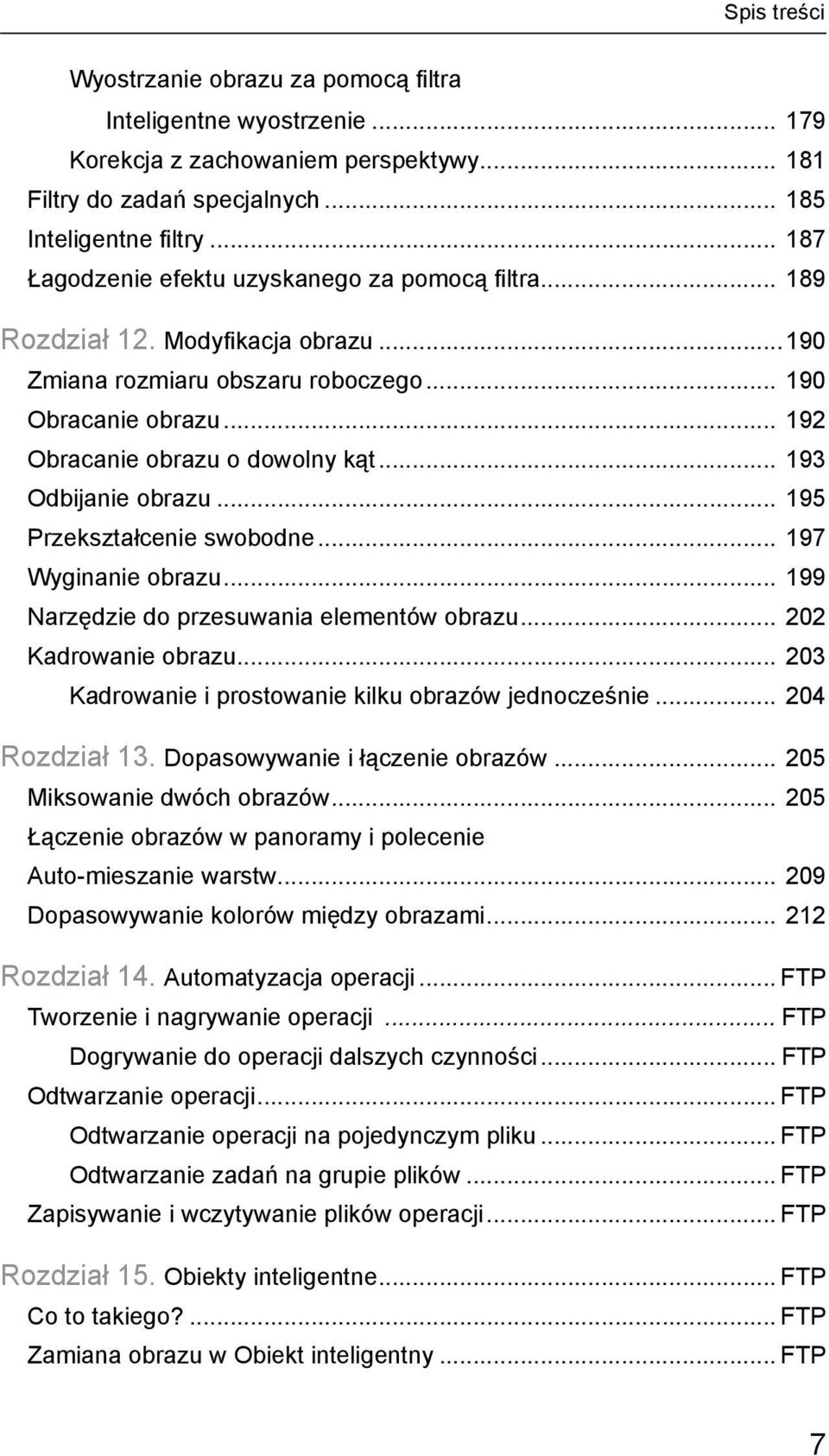 .. 193 Odbijanie obrazu... 195 Przekształcenie swobodne... 197 Wyginanie obrazu... 199 Narzędzie do przesuwania elementów obrazu... 202 Kadrowanie obrazu.