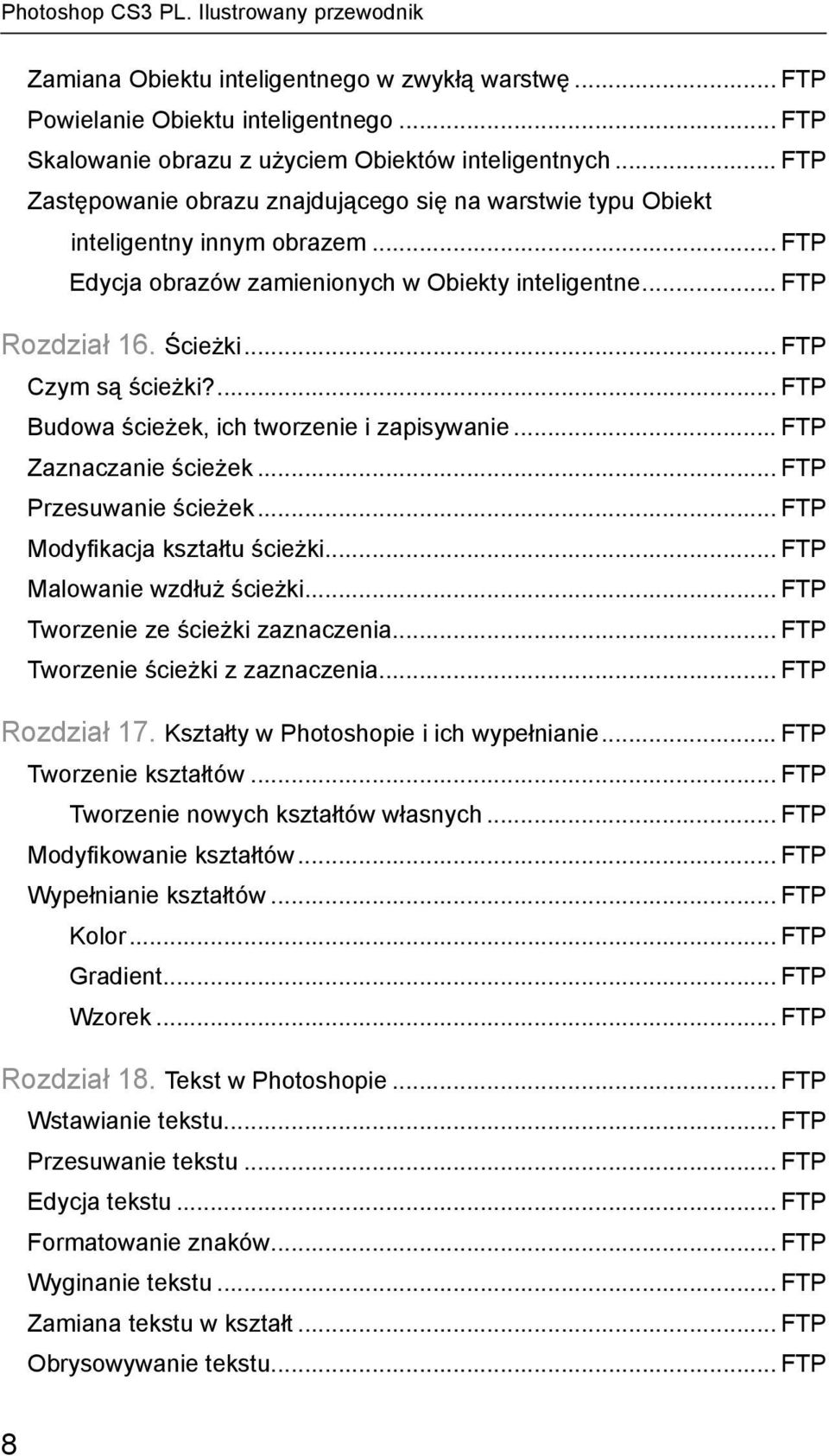 .. FTP Czym są ścieżki?... FTP Budowa ścieżek, ich tworzenie i zapisywanie... FTP Zaznaczanie ścieżek... FTP Przesuwanie ścieżek... FTP Modyfikacja kształtu ścieżki... FTP Malowanie wzdłuż ścieżki.